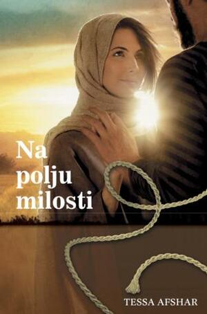 Na polju milosti by Tessa Afshar