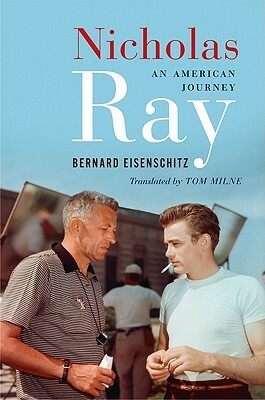Nicholas Ray: An American Journey by Bernard Eisenschitz