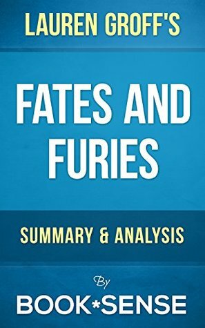 Fates and Furies: A Novel by Lauren Groff | Summary & Analysis by Book*Sense