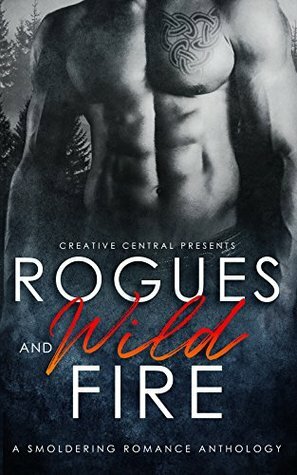 Rogues and Wild Fire: A Smoldering Romance Anthology by Debbie Burns, Dorothy Tinker, Ynes Malakova, Patrisha Harrigan, Sarah Windsor, Charleigh Brennan, Nyri Bakkalian, K.A. Fox, Celosia Crane