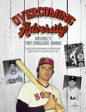 Overcoming Adversity: Baseball's Tony Conigliaro Award by Bill Nowlin, Clayton Trutor