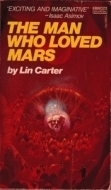 The Man Who Loved Mars by Lin Carter