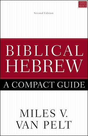 Biblical Hebrew: A Compact Guide by Miles V. Van Pelt