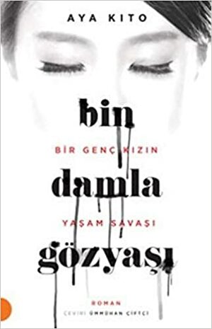 Bin Damla Gözyaşı - Bir Genç Kızın Yaşam Savaşı by Aya Kito