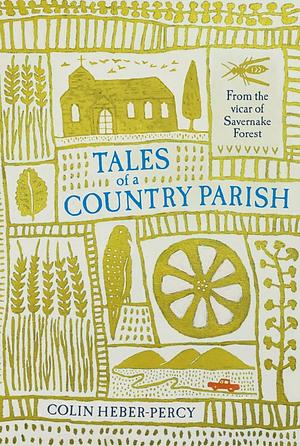 Tales of a Country Parish: From the vicar of Savernake Forest by Colin Heber-Percy