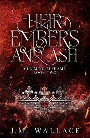 Heir of Embers and Ash by J.M. Wallace