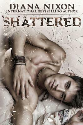 Shattered by Diana Nixon