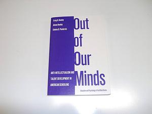 Out of Our Minds: Anti-intellectualism and Talent Development in American Schooling by Edwina D. Pendarvis, Aimee Howley, Craig B. Howley