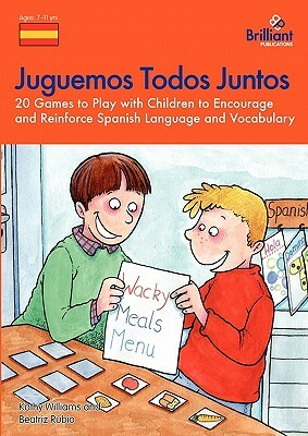 Juguemos Todos Juntos - 20 Games to Play with Children to Encourage and Reinforce Spanish Language and Vocabulary by B. Rubio, K. Williams