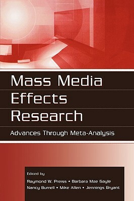 Mass Media Effects Research: Advances Through Meta-Analysis by 