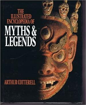 The Macmillan Illustrated Encyclopedia of Myths and Legends by Arthur Cotterell