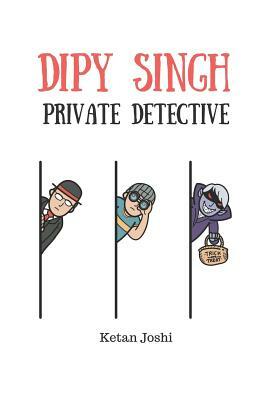 Dipy Singh. Private Detective by Ketan Joshi