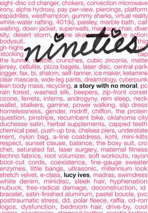 nineties: A Story with No Moral by Lucy Ives