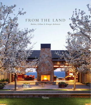 From the Land: Backen, Gillam, & Kroeger Architects by Diane Keaton, Daniel Gregory