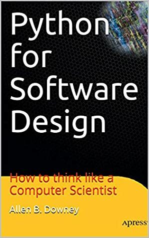 Python for Software Design: How to think like a Computer Scientist by Allen B. Downey