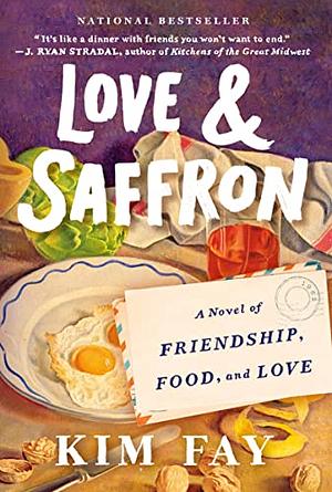 Love &amp; Saffron: A Novel of Friendship, Food, and Love by Kim Fay