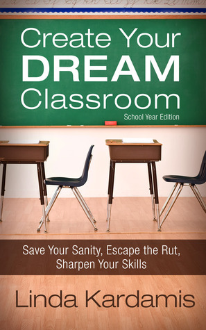 Create Your Dream Classroom by Linda Kardamis