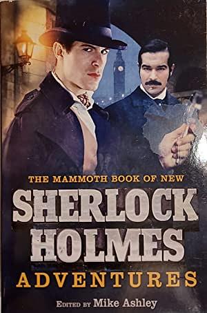 The Mammoth Book of New Sherlock Holmes Adventures by Basil Copper, John Kaiine, Stephen Jones, F. Paul Wilson, Brian Lumley, Terry Lamsley, David J. Schow, Kim Newman, Ramsey Campbell, David Case, R. Chetwynd-Hayes, Caitlín R. Kiernan, Christopher Fowler, Lisa Tuttle, Sydney J. Bounds, Pat Cadigan, Neil Gaiman, Brian Keene, Tanith Lee, Glen Hirshberg, Phyllis Eisenstein, Brian Mooney, Tim Lebbon, Dennis Etchison, Karl Edward Wagner, Michael Marshall Smith, E.C. Tubb, Charles L. Grant, Graham Masterton