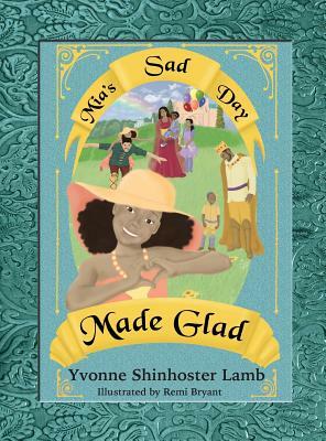 Mia's Sad Day Made Glad by Yvonne Shinhoster Lamb