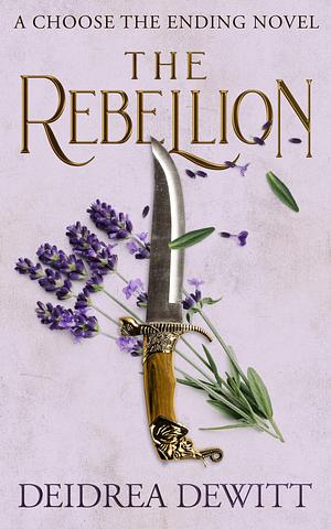 The Rebellion: A Choose the Ending Novel by Deidrea DeWitt, Deidrea DeWitt