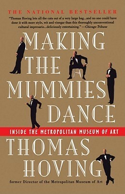 Making the Mummies Dance: Inside the Metropolitan Museum of Art by Eve Metz, Thomas Hoving