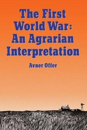 The First World War: An Agrarian Interpretation by Avner Offer