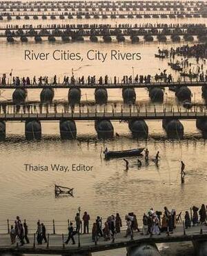 River Cities, City Rivers by Thaïsa Way