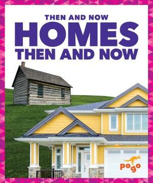 Homes Then and Now by Nadia Higgins