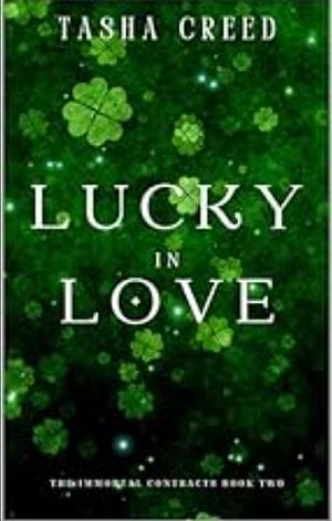 Lucky In Love (The Immortal Contract Series Book 2) by Tasha Creed