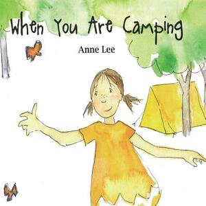 When You Are Camping by Anne Lee