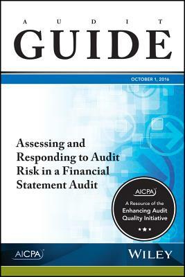 Assessing and Responding to Audit Risk in a Financial Statement Audit, October 2016 by Aicpa