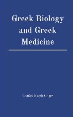 Greek Biology and Greek Medicine by Charles Joseph Singer