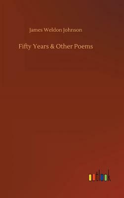Fifty Years & Other Poems by James Weldon Johnson