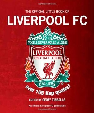 The Little Book of Liverpool FC: Over 185 Kop Quotes! by Geoff Tibballs