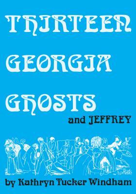 Thirteen Georgia Ghosts and Jeffrey by Kathryn Tucker Windham