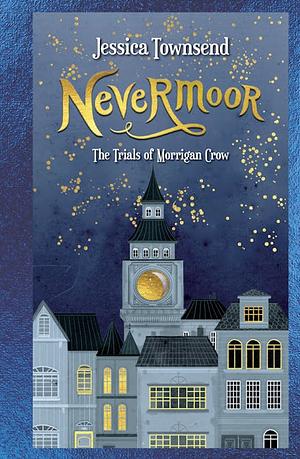 Nevermoor: The Trials of Morrigan Crow by Jessica Townsend