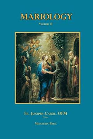 Mariology Volume II by Mediatrix Press, Juniper Carol