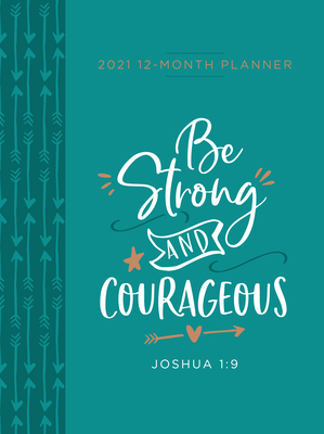 Be Strong and Courageous 2021 Planner: 12 Month Ziparound Planner by Belle City Gifts