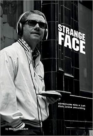 Strange Face - Adventures with a lost Nick Drake by Michael Burdett