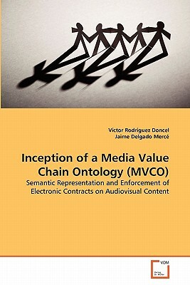Inception of a Media Value Chain Ontology (Mvco) by Jaime Delgado Merce, Victor Rodriguez Doncel