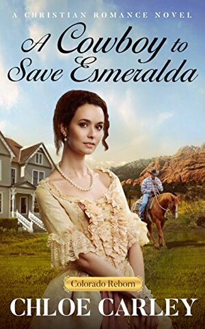 A Cowboy to Save Esmeralda by Chloe Carley