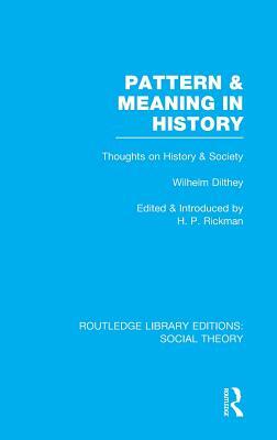 Pattern and Meaning in History (RLE Social Theory): Wilhelm Dilthey's Thoughts on History and Society by 