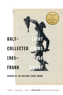 Half-Light: Collected Poems 1965-2016 by Frank Bidart