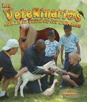 Los Veterinarios Cuidan la Salud de los Animales = Veterinarians Help Keep Animals Healthy by Bobbie Kalman