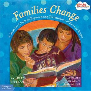 Families Change: A Book for Children Experiencing Termination of Parental Rights by Julie Nelson