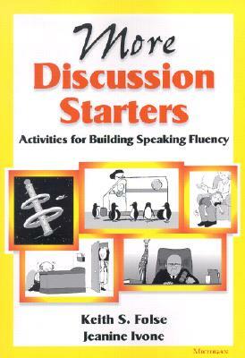 More Discussion Starters: Activities for Building Speaking Fluency by Keith S. Folse, Jeanine Aida Ivone