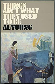Things Ain't What They Used to Be: Musical Memoirs by Al Young