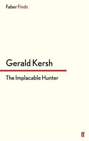 The Implacable Hunter by Gerald Kersh