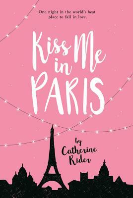 Kiss Me in Paris by Catherine Rider