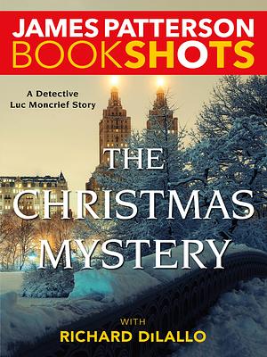 The Christmas Mystery: A Detective Luc Moncrief Story by Richard DiLallo, James Patterson